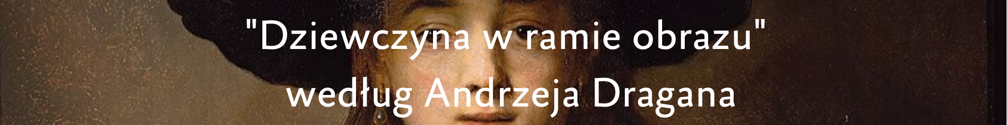 baner z napisem "Dziewczyna w ramie obrazu" według Andrzeja Dragana